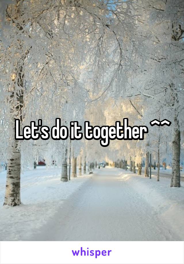 Let's do it together ^^