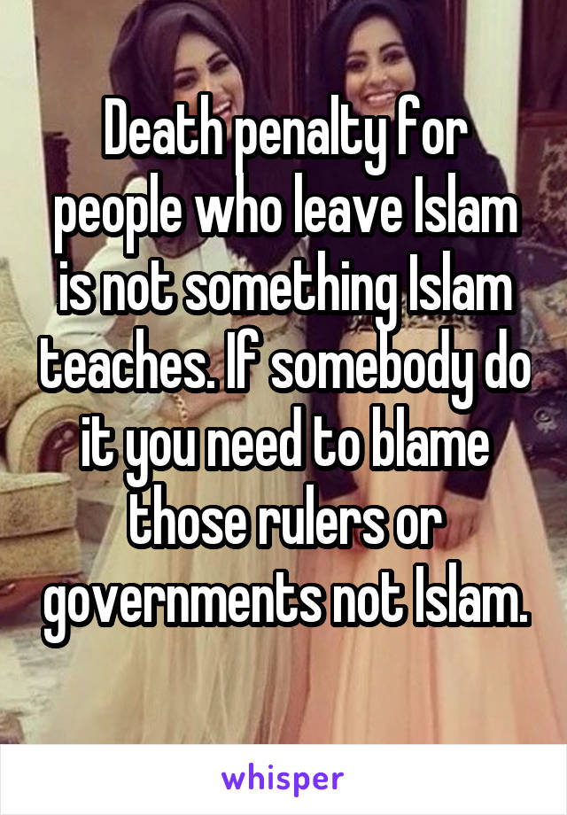 Death penalty for people who leave Islam is not something Islam teaches. If somebody do it you need to blame those rulers or governments not Islam. 