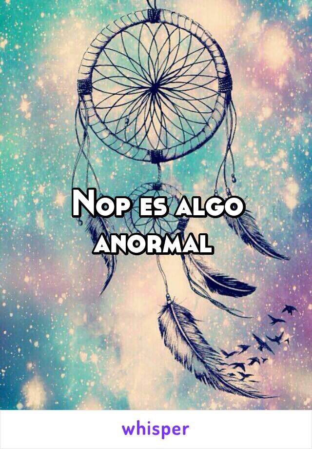 Nop es algo anormal 