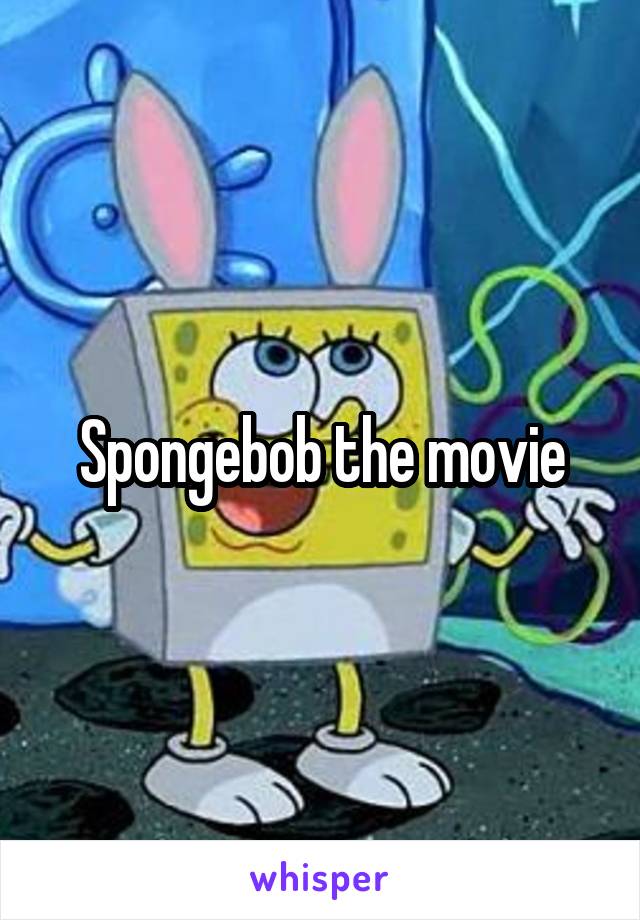 Spongebob the movie