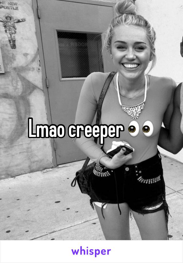 Lmao creeper 👀 