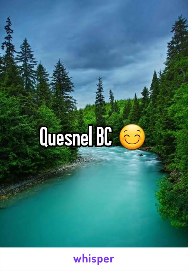 Quesnel BC 😊