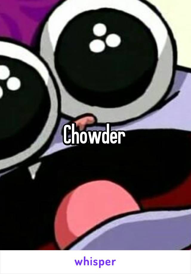 Chowder 