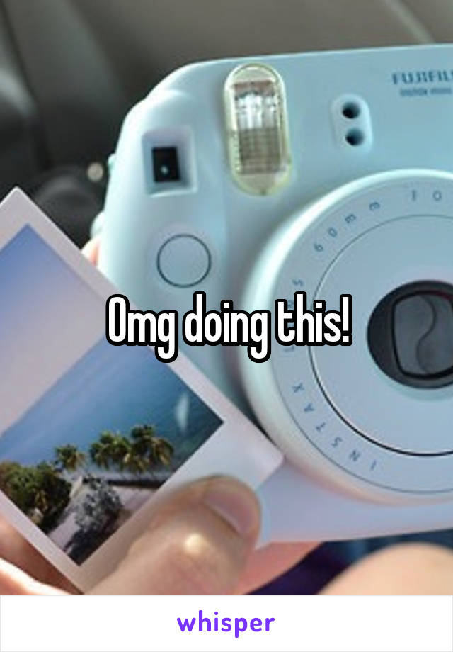 Omg doing this!