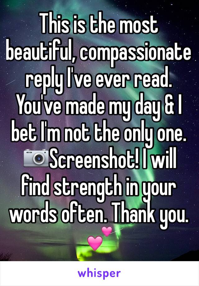 This is the most beautiful, compassionate reply I've ever read. You've made my day & I bet I'm not the only one. 📷Screenshot! I will find strength in your words often. Thank you. 💕
