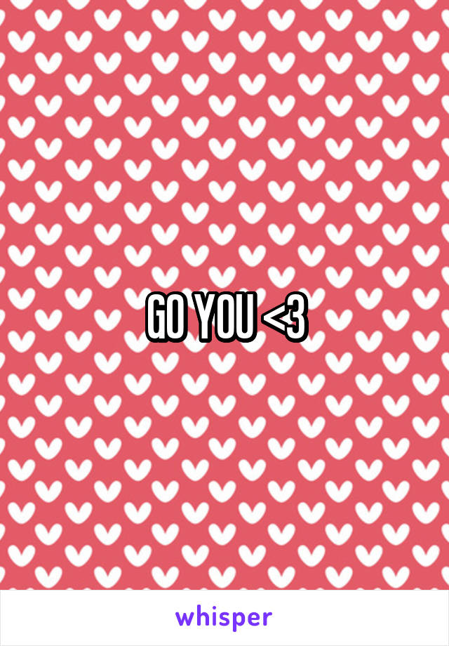 GO YOU <3