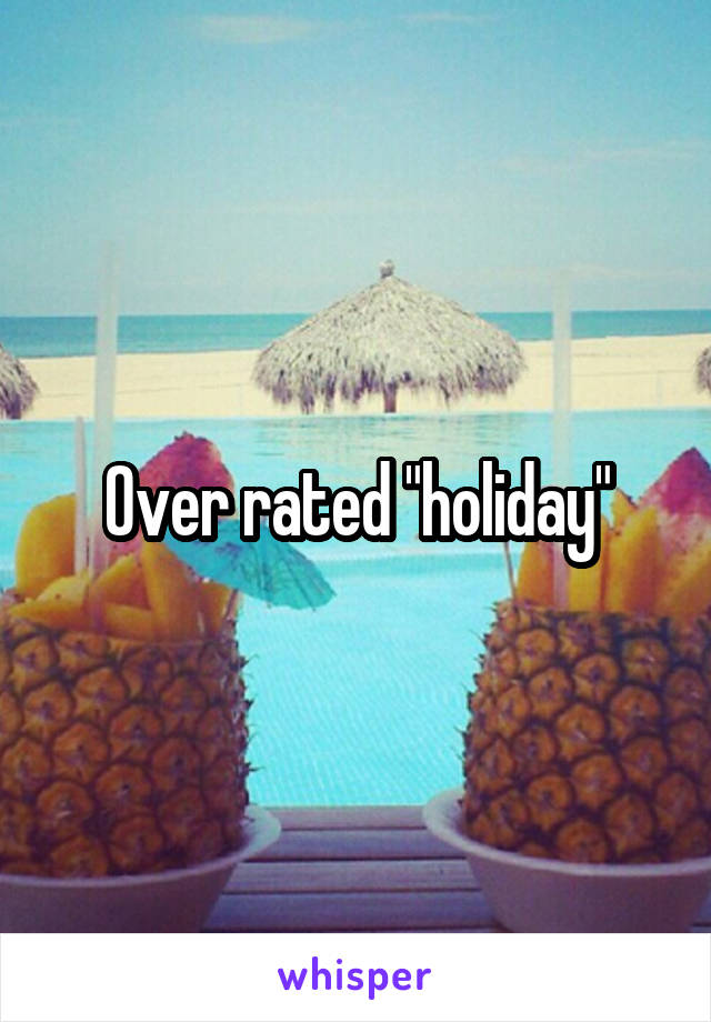 Over rated "holiday"