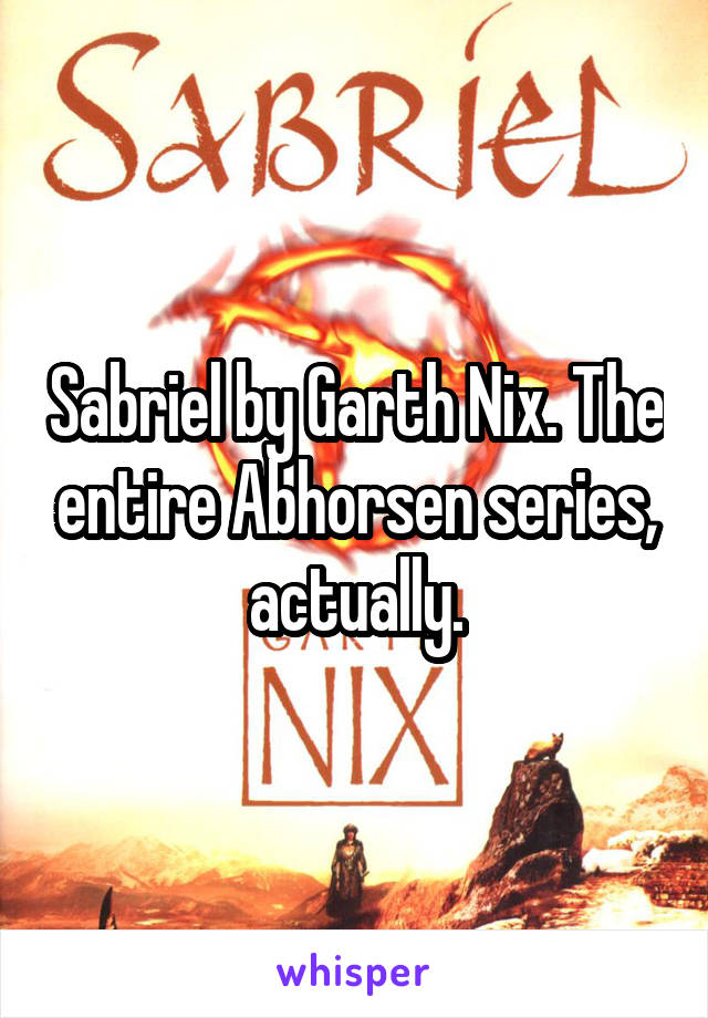 Sabriel by Garth Nix. The entire Abhorsen series, actually.