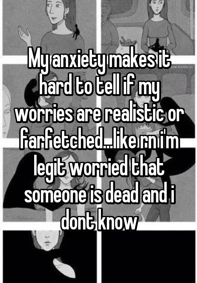 my-anxiety-makes-it-hard-to-tell-if-my-worries-are-realistic-or