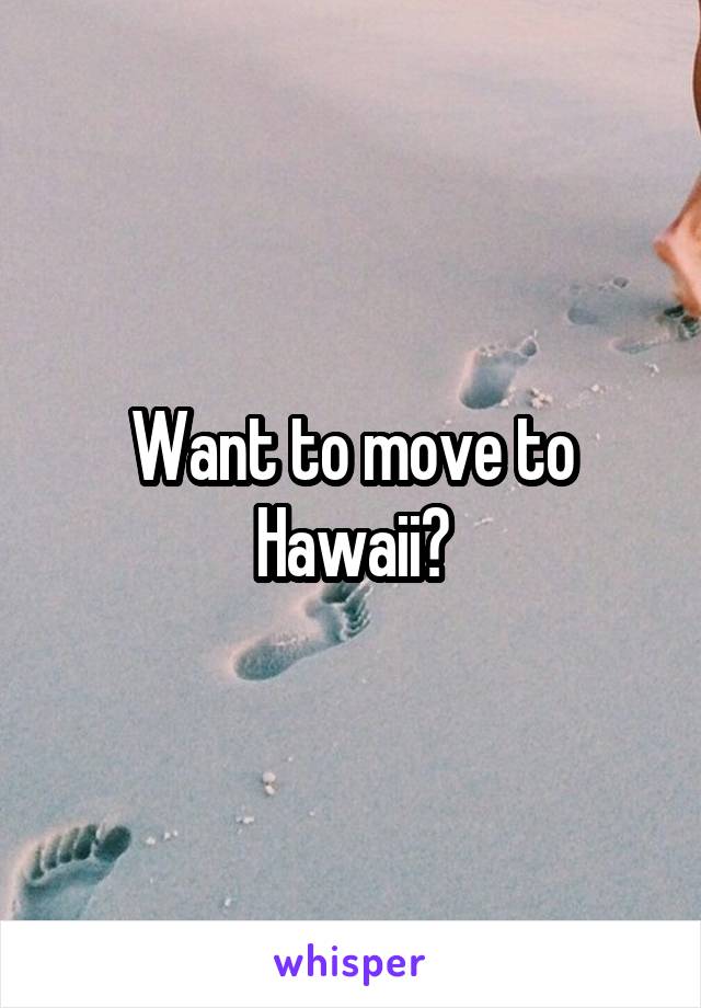 Want to move to Hawaii?