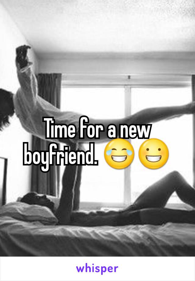 Time for a new boyfriend. 😂😀