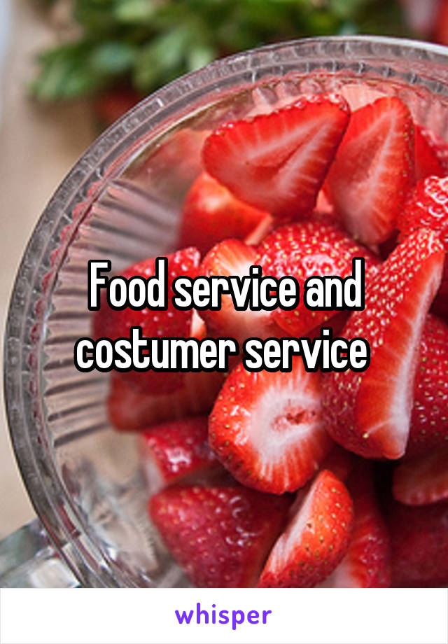 Food service and costumer service 