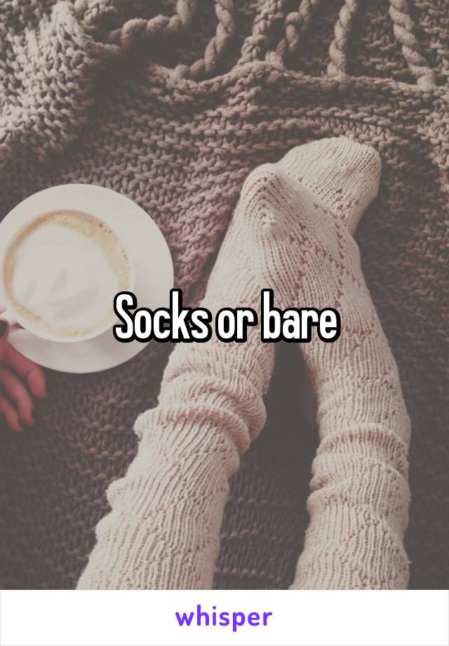 Socks or bare