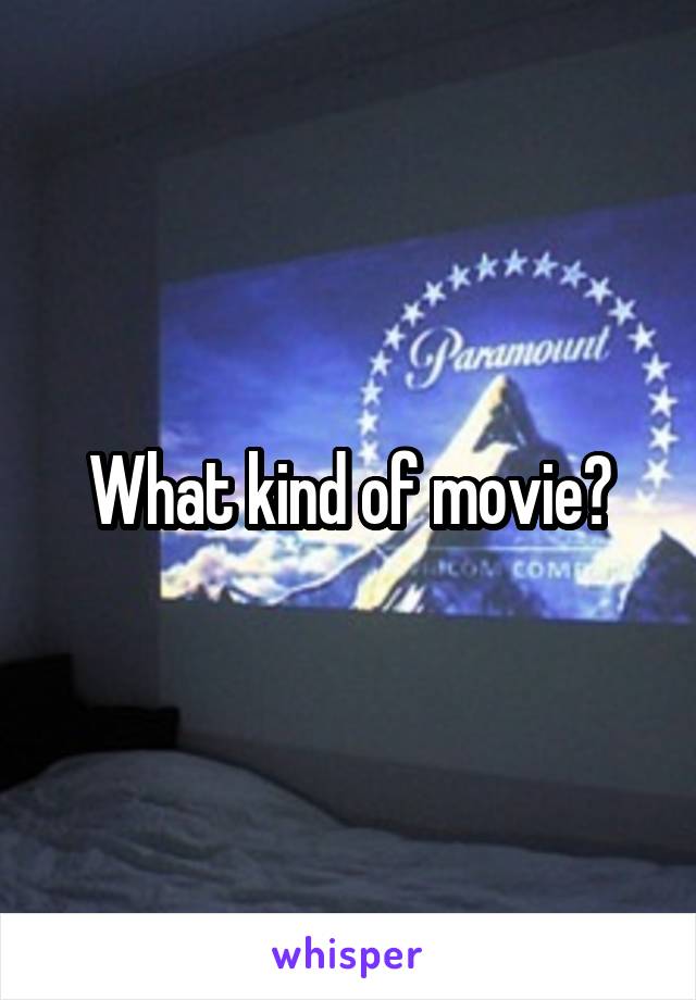 What kind of movie?