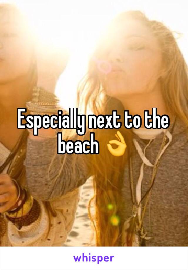 Especially next to the beach 👌