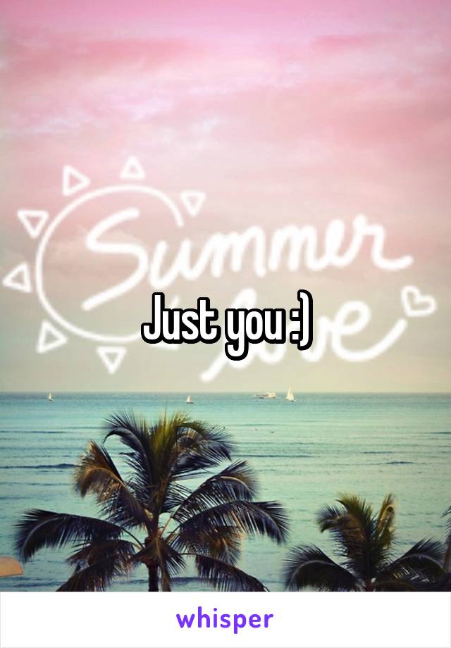 Just you :)
