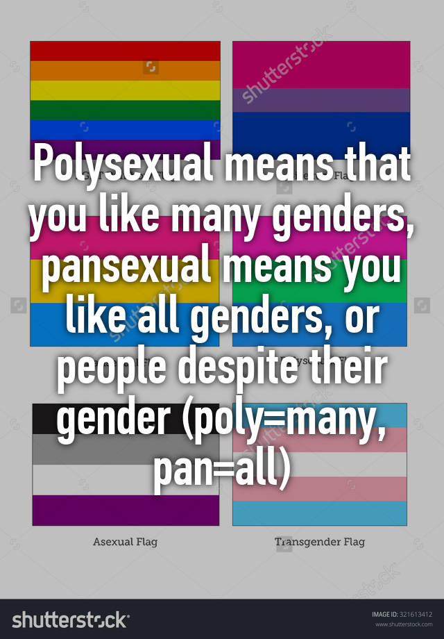 Polysexual means that you like many genders, pansexual means you like ...