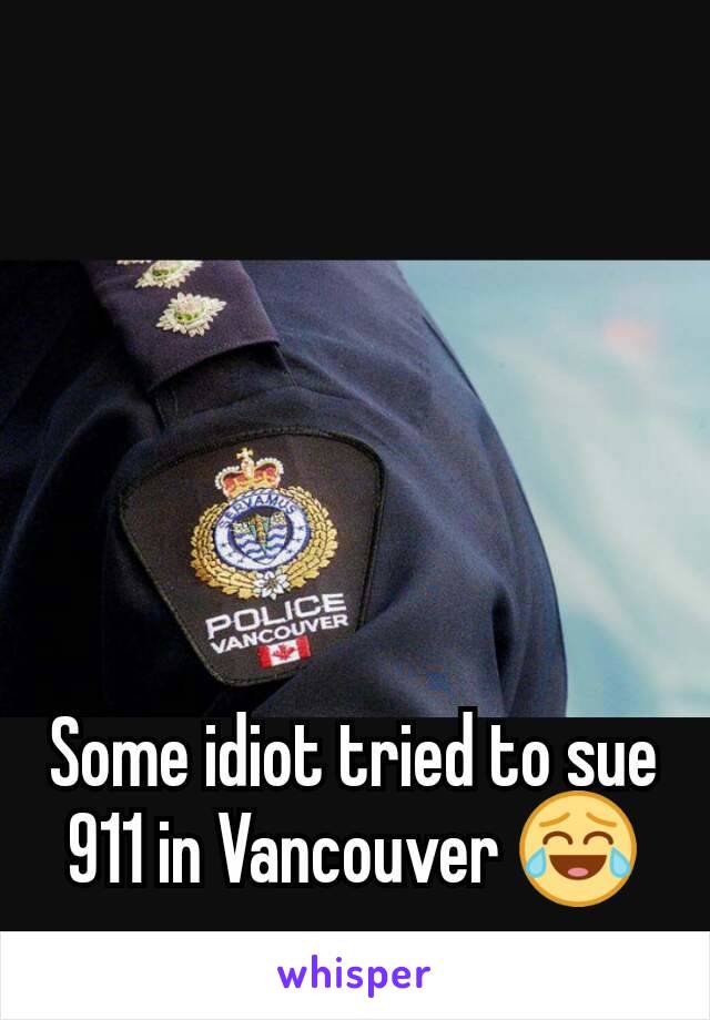 Some idiot tried to sue 911 in Vancouver 😂
