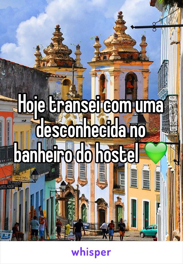 Hoje transei com uma desconhecida no banheiro do hostel 💚