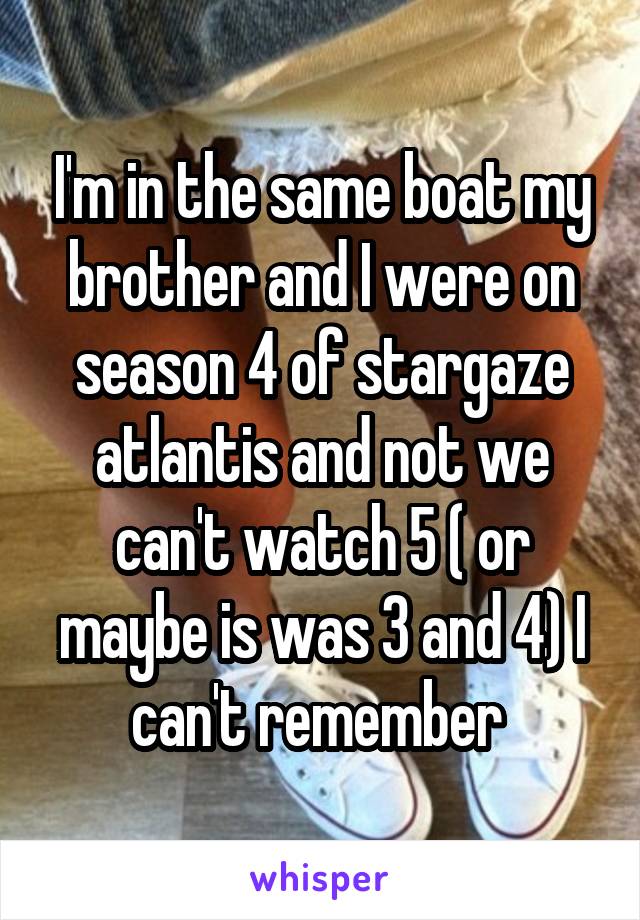 I'm in the same boat my brother and I were on season 4 of stargaze atlantis and not we can't watch 5 ( or maybe is was 3 and 4) I can't remember 