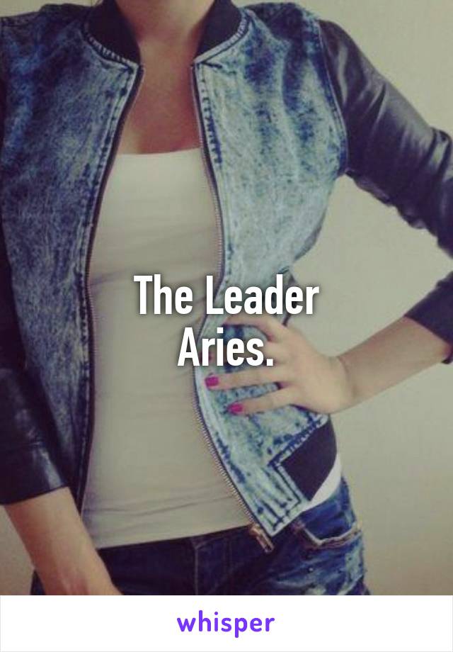 The Leader
Aries.