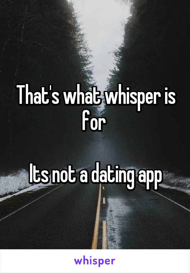 That's what whisper is for 

Its not a dating app