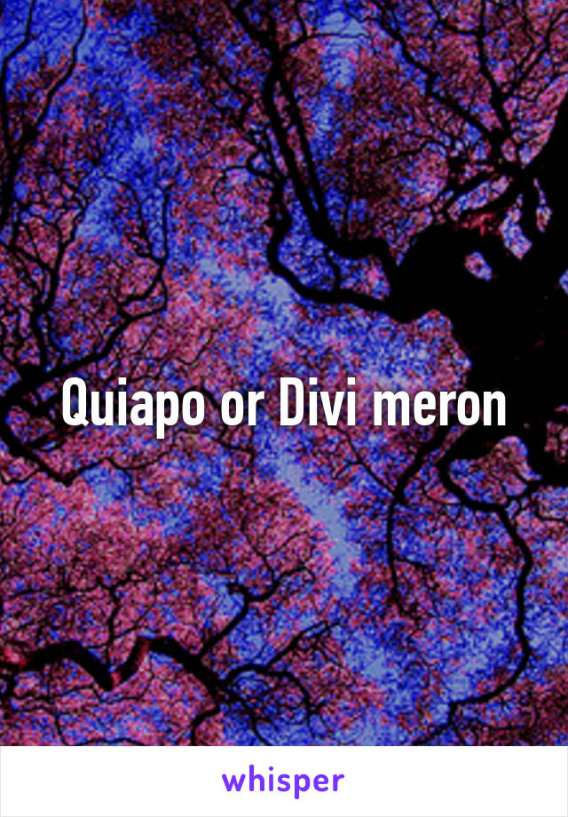 Quiapo or Divi meron