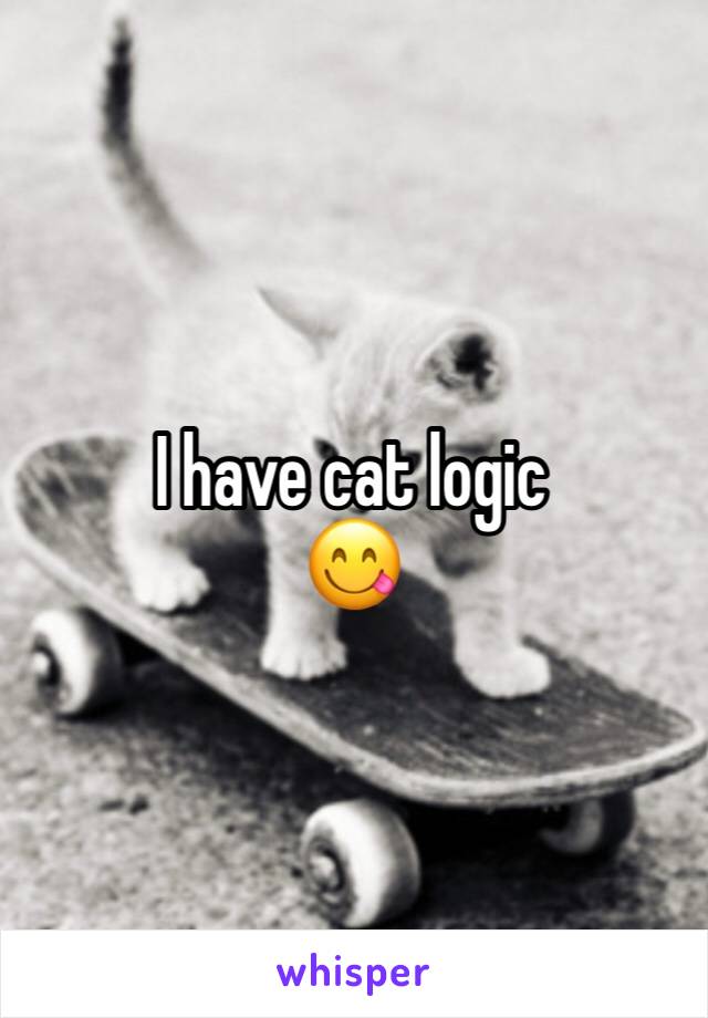 I have cat logic
😋