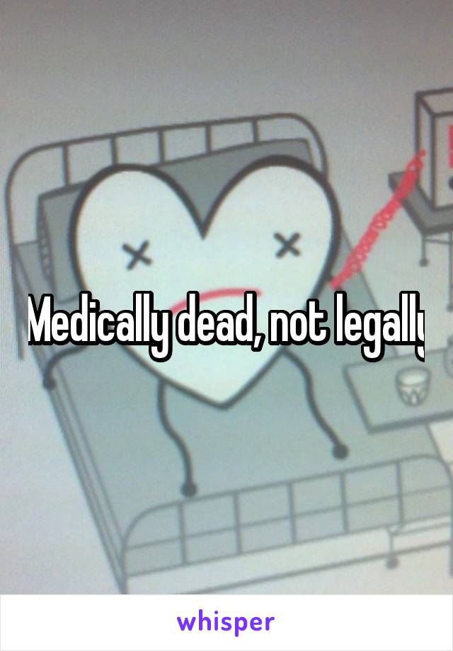 Medically dead, not legally