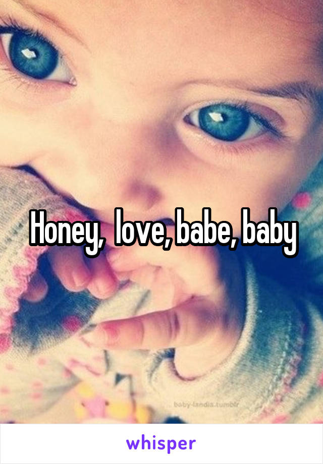Honey,  love, babe, baby