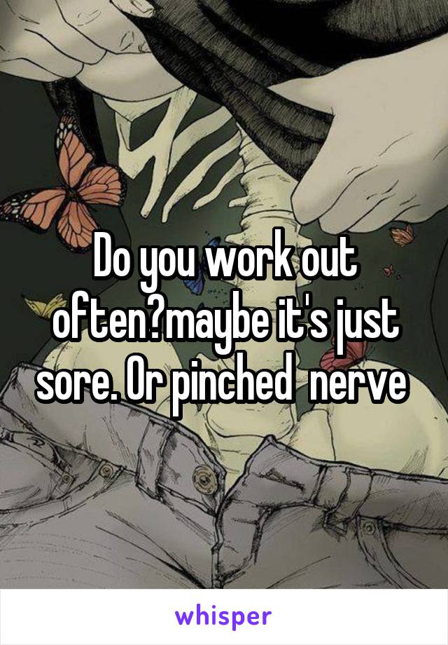 Do you work out often?maybe it's just sore. Or pinched  nerve 