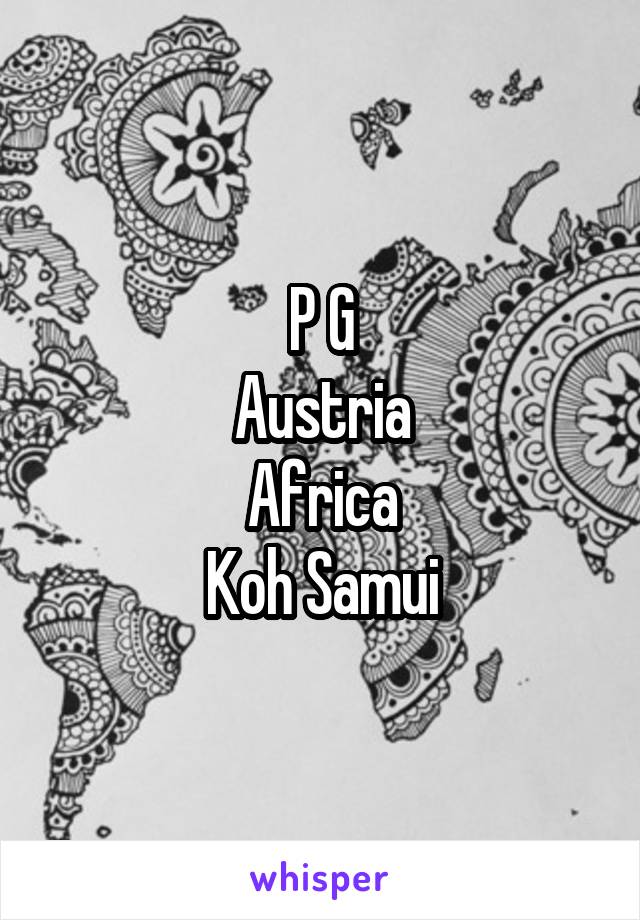 P G
Austria
Africa
Koh Samui