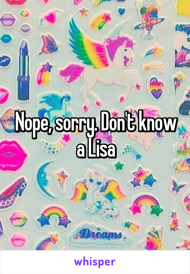 Nope, sorry. Don't know a Lisa