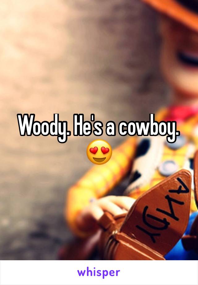 Woody. He's a cowboy. 😍