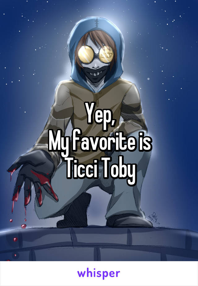 Yep,
My favorite is
Ticci Toby