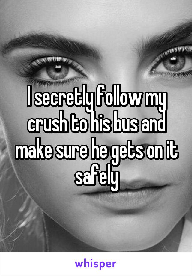 I secretly follow my crush to his bus and make sure he gets on it safely