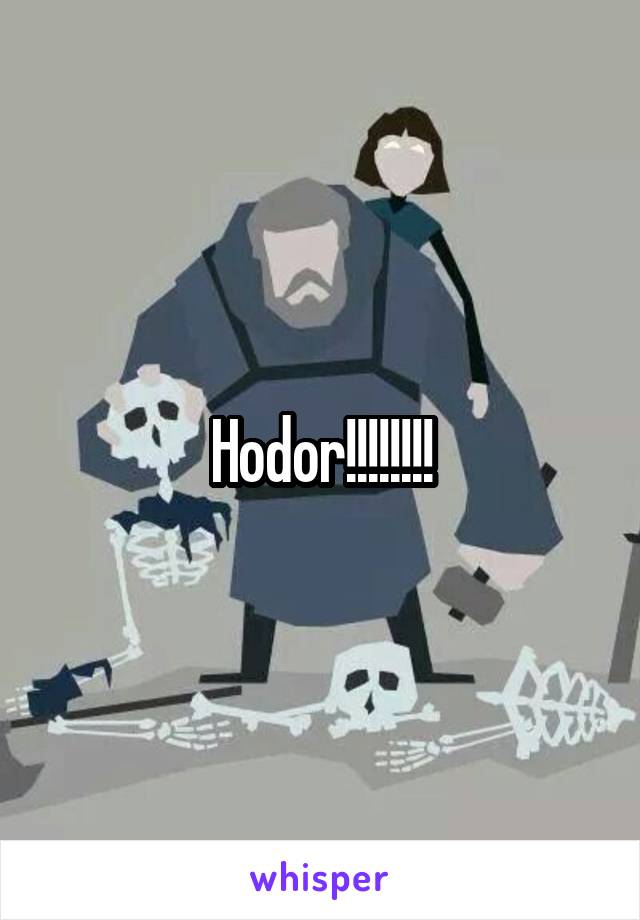 Hodor!!!!!!!!