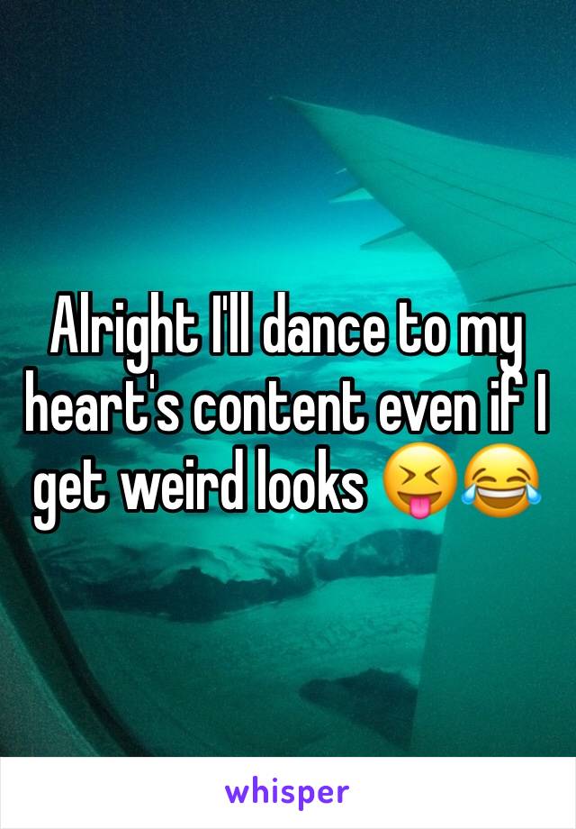 Alright I'll dance to my heart's content even if I get weird looks 😝😂