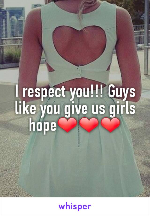 I respect you!!! Guys like you give us girls hope❤❤❤