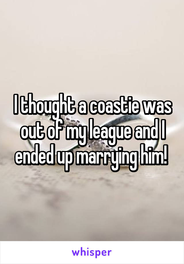 I thought a coastie was out of my league and I ended up marrying him! 