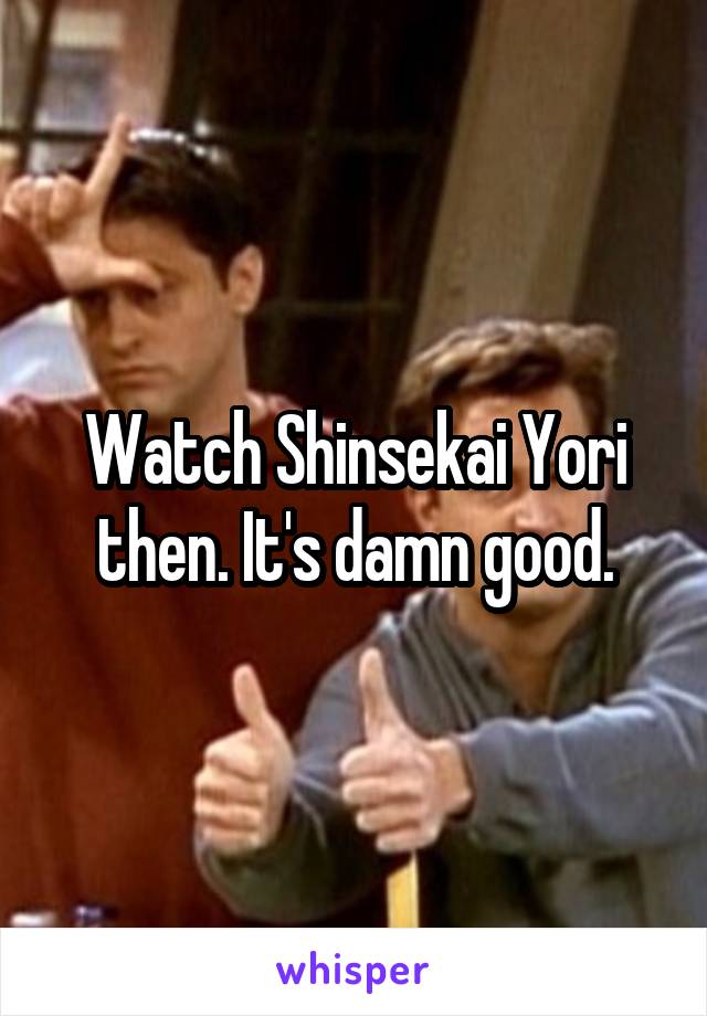 Watch Shinsekai Yori then. It's damn good.