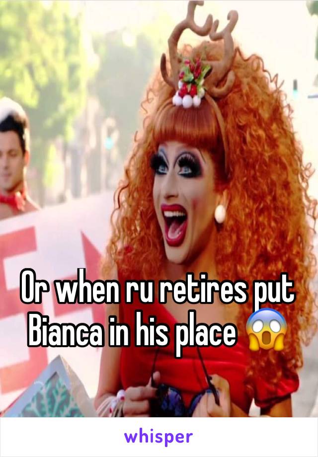 Or when ru retires put Bianca in his place 😱