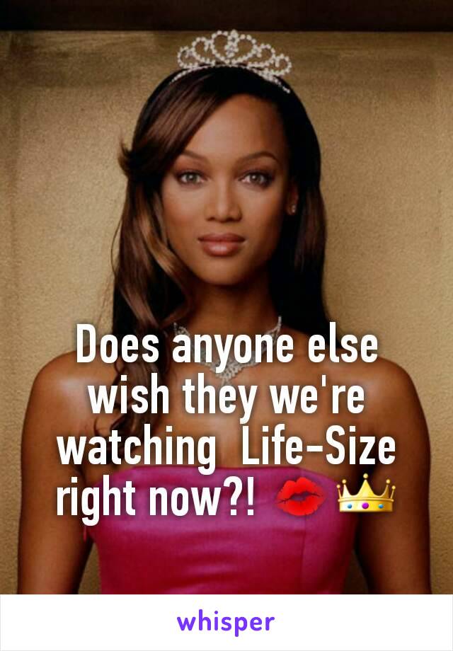 Does anyone else wish they we're  watching  Life-Size right now?! 💋👑