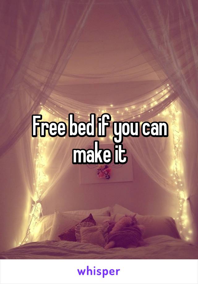 Free bed if you can make it