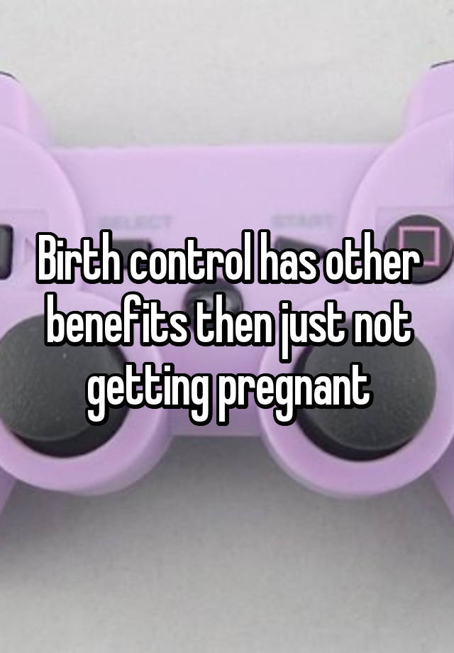 birth-control-has-other-benefits-then-just-not-getting-pregnant