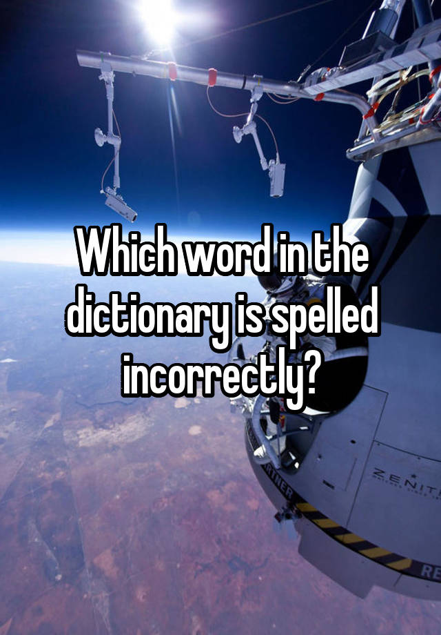 which-word-in-the-dictionary-is-spelled-incorrectly