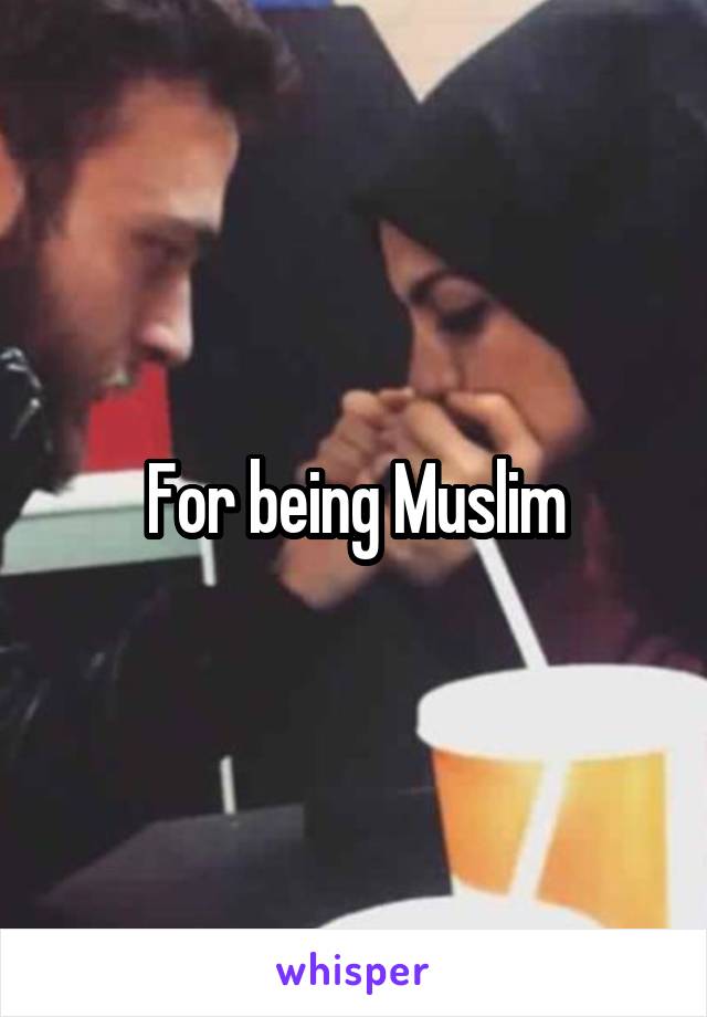 For being Muslim