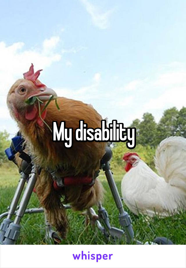 My disability