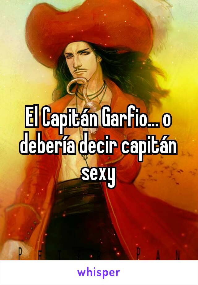 El Capitán Garfio... o debería decir capitán sexy