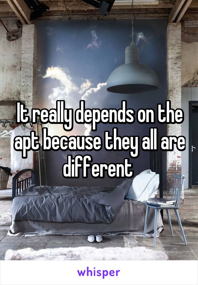 It really depends on the apt because they all are different 